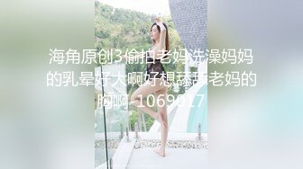 【新片速遞 】 熟女阿姨在家爱爱 无套输出 内射 1080P高清原档 