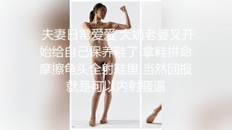 【新片速遞 】 新人下海骚骚小姐姐！白嫩美乳无毛骚穴！自摸道具插穴，娇喘呻吟喊爸爸，大肥臀骑乘位，各种姿势[1.86G/MP4/04:23:47]