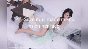 145-Succubus made me cum on her face