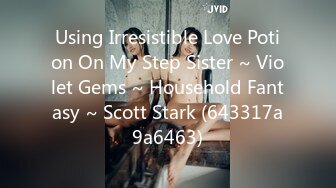 Using Irresistible Love Potion On My Step Sister ~ Violet Gems ~ Household Fantasy ~ Scott Stark (643317a9a6463)